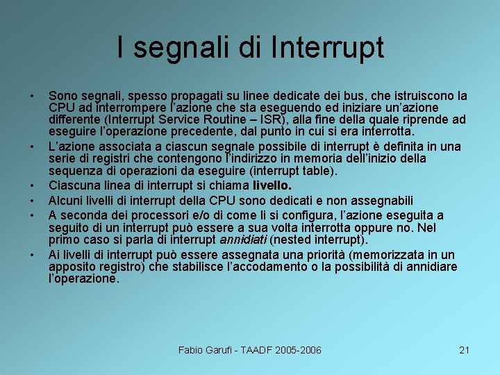 I segnali di Interrupt • • • Sono segnali, spesso propagati su linee dedicate