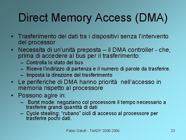 Direct Memory Access (DMA) • Trasferimento dei dati tra i dispositivi senza l’intervento del