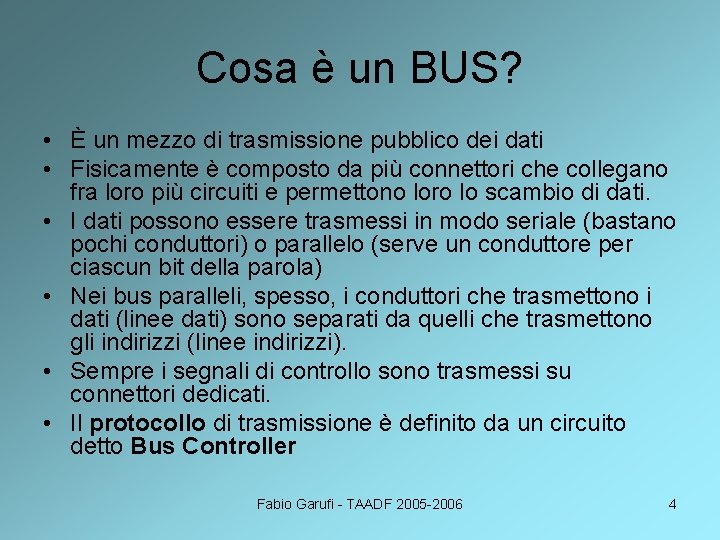 Cosa è un BUS? • È un mezzo di trasmissione pubblico dei dati •