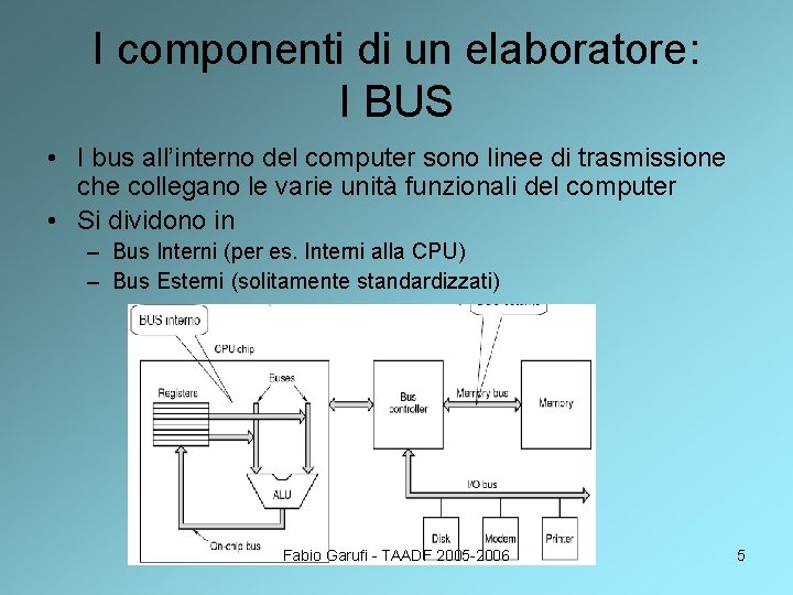 I componenti di un elaboratore: I BUS • I bus all’interno del computer sono