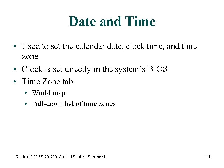 Date and Time • Used to set the calendar date, clock time, and time