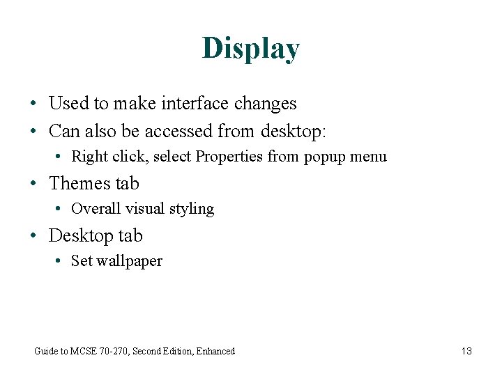 Display • Used to make interface changes • Can also be accessed from desktop: