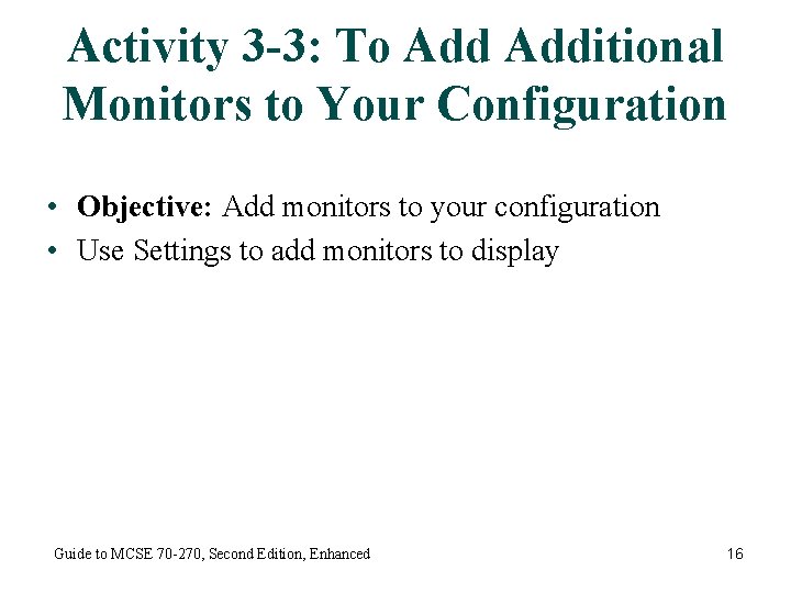 Activity 3 -3: To Additional Monitors to Your Configuration • Objective: Add monitors to