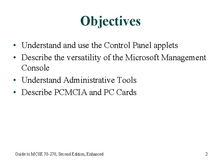 Objectives • Understand use the Control Panel applets • Describe the versatility of the