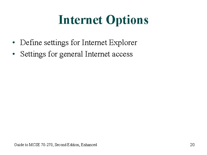 Internet Options • Define settings for Internet Explorer • Settings for general Internet access