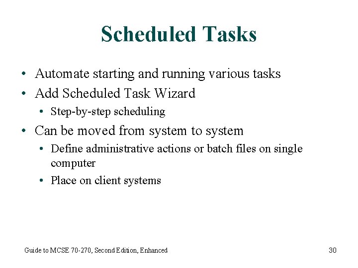Scheduled Tasks • Automate starting and running various tasks • Add Scheduled Task Wizard
