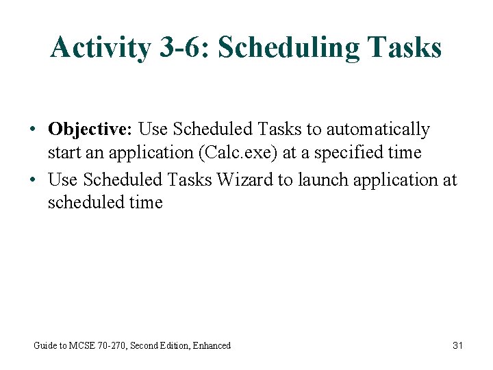 Activity 3 -6: Scheduling Tasks • Objective: Use Scheduled Tasks to automatically start an