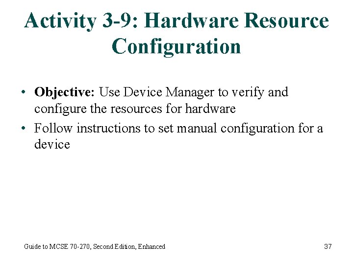 Activity 3 -9: Hardware Resource Configuration • Objective: Use Device Manager to verify and