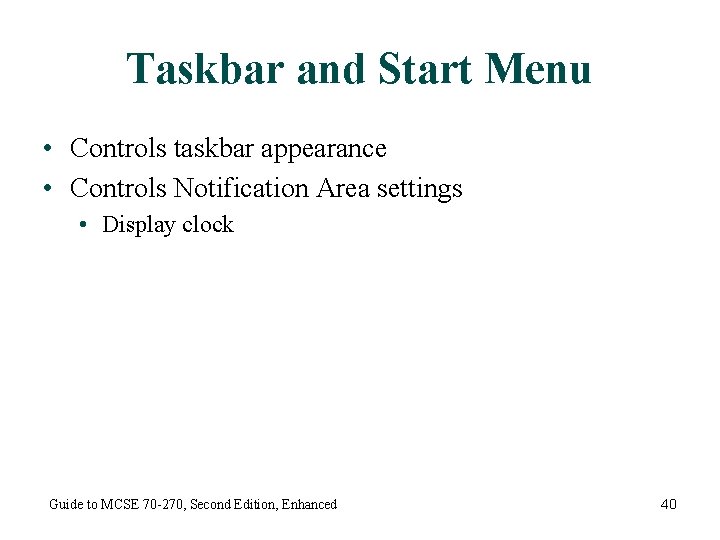 Taskbar and Start Menu • Controls taskbar appearance • Controls Notification Area settings •
