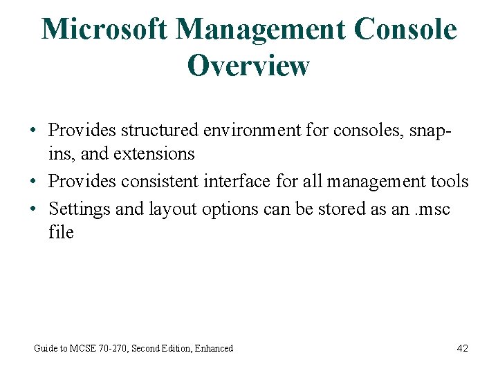 Microsoft Management Console Overview • Provides structured environment for consoles, snapins, and extensions •