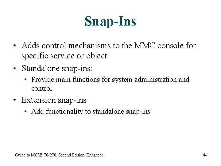 Snap-Ins • Adds control mechanisms to the MMC console for specific service or object