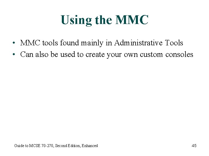 Using the MMC • MMC tools found mainly in Administrative Tools • Can also
