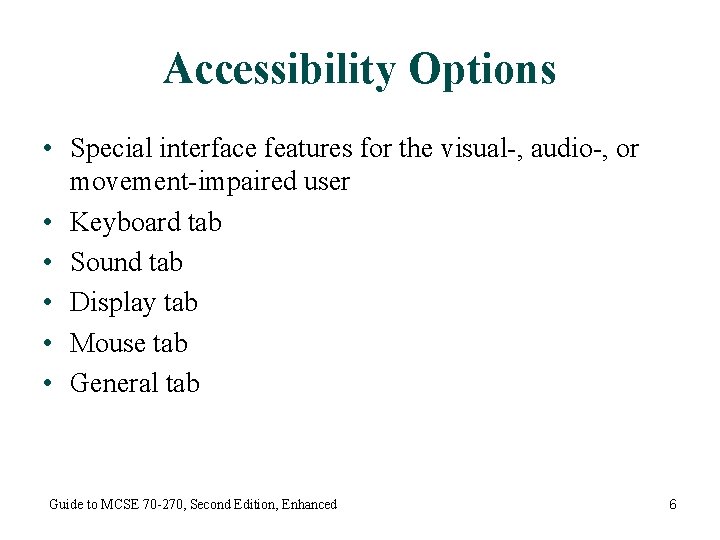 Accessibility Options • Special interface features for the visual-, audio-, or movement-impaired user •