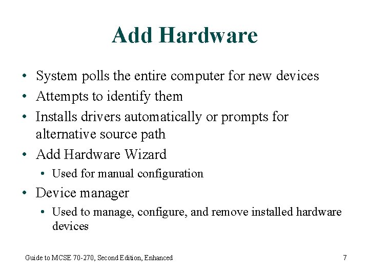 Add Hardware • System polls the entire computer for new devices • Attempts to