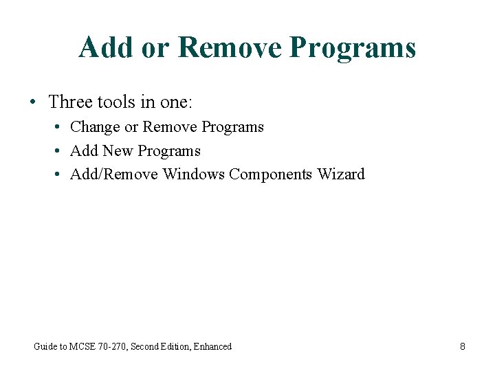 Add or Remove Programs • Three tools in one: • Change or Remove Programs