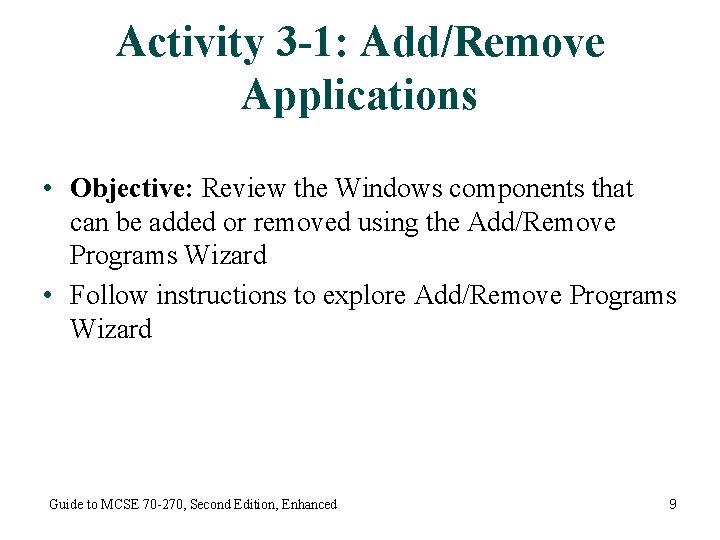 Activity 3 -1: Add/Remove Applications • Objective: Review the Windows components that can be