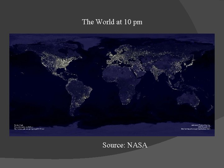 The World at 10 pm Source: NASA The World at 10 pm Source: NASA