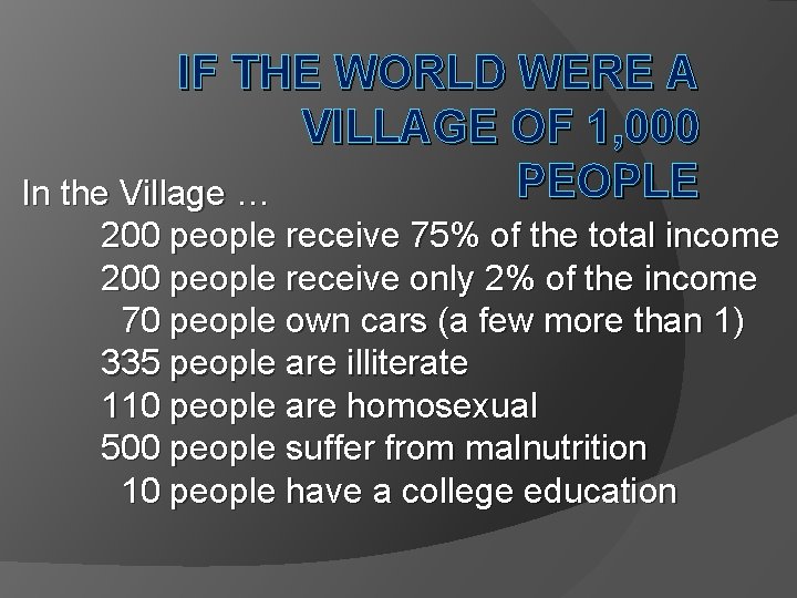 IF THE WORLD WERE A VILLAGE OF 1, 000 PEOPLE In the Village … IF THE WORLD WERE A VILLAGE OF 1, 000 PEOPLE In the Village …