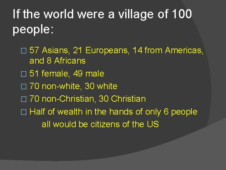 If the world were a village of 100 people: 57 Asians, 21 Europeans, 14 If the world were a village of 100 people: 57 Asians, 21 Europeans, 14