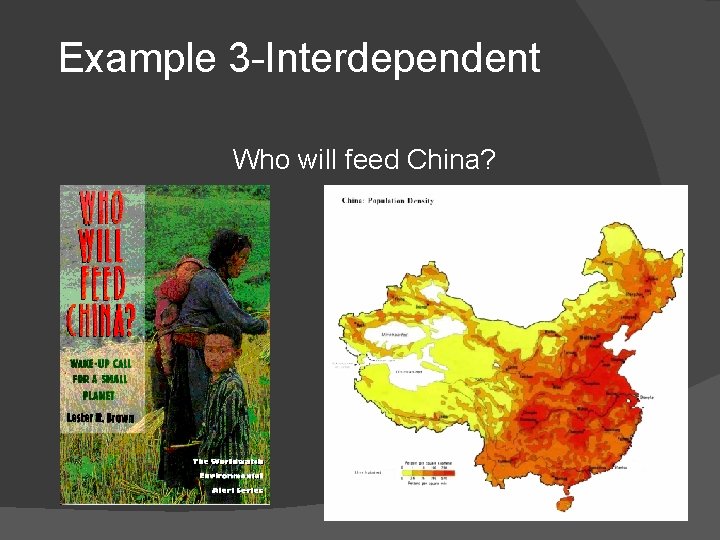 Example 3 -Interdependent Who will feed China? Example 3 -Interdependent Who will feed China?