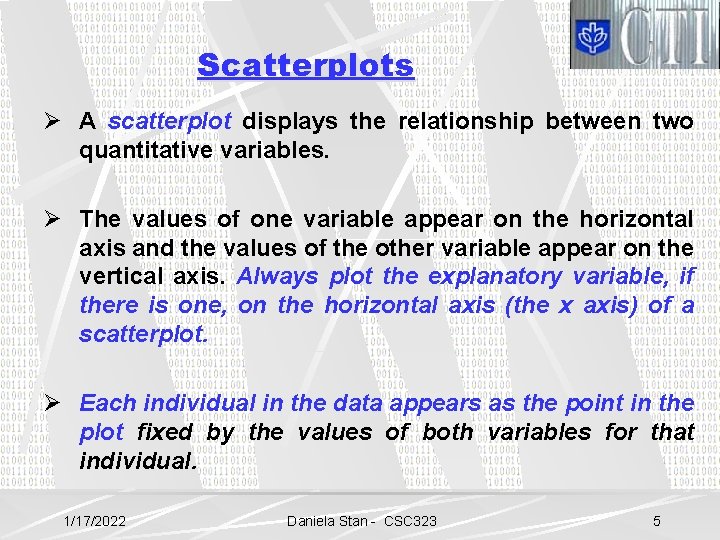 Scatterplots Ø A scatterplot displays the relationship between two quantitative variables. Ø The values