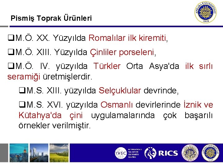 Pismiş Toprak Ürünleri q. M. Ö. XX. Yüzyılda Romalılar ilk kiremiti, q. M. Ö.