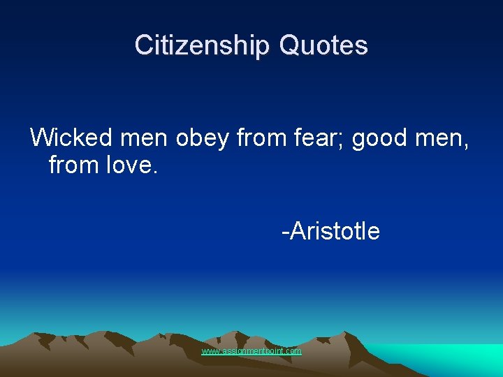 Citizenship Quotes Wicked men obey from fear; good men, from love. -Aristotle www. assignmentpoint.