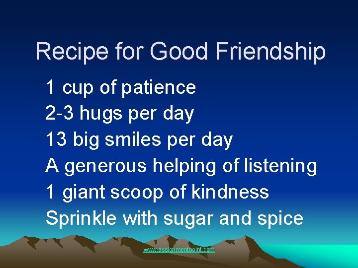 Recipe for Good Friendship 1 cup of patience 2 -3 hugs per day 13