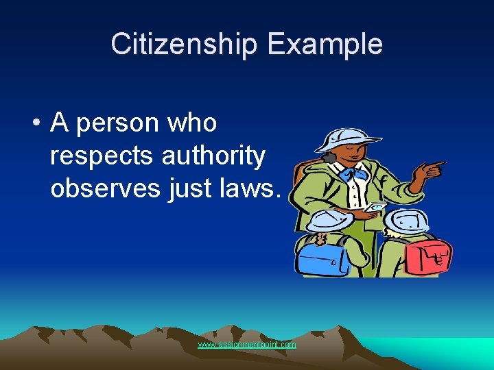 Citizenship Example • A person who respects authority observes just laws. www. assignmentpoint. com