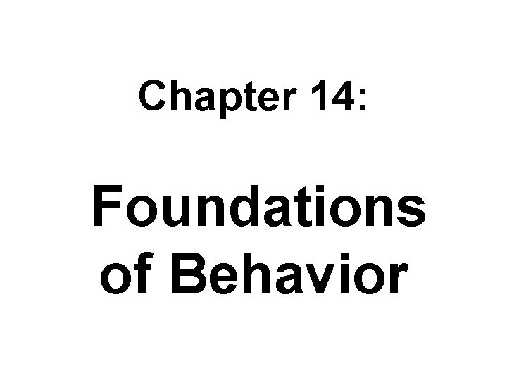 Chapter 14: Foundations of Behavior 