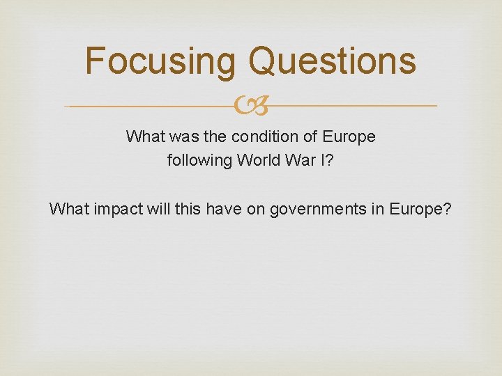 Focusing Questions What was the condition of Europe following World War I? What impact