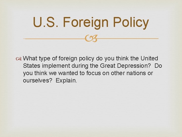U. S. Foreign Policy What type of foreign policy do you think the United