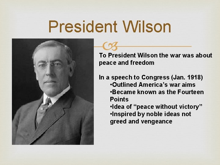 President Wilson To President Wilson the war was about peace and freedom In a