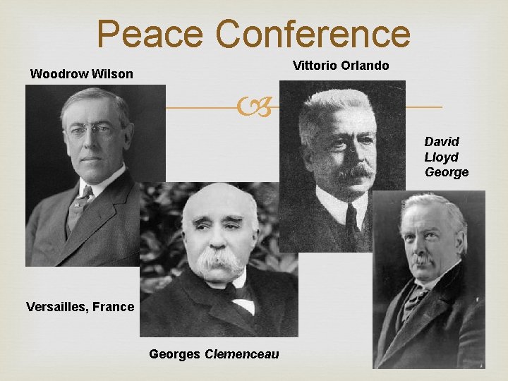 Peace Conference Vittorio Orlando Woodrow Wilson David Lloyd George Versailles, France Georges Clemenceau 