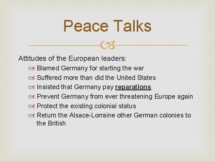 Peace Talks Attitudes of the European leaders: Blamed Germany for starting the war Suffered