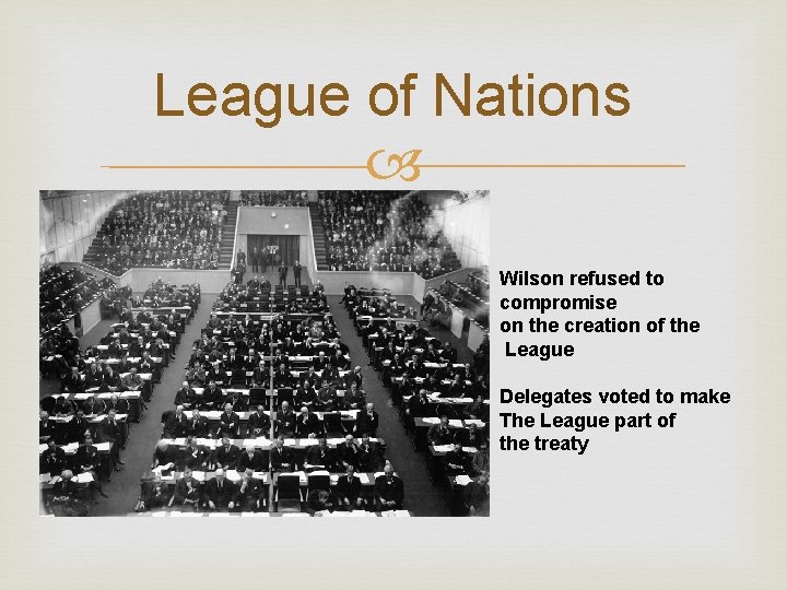 League of Nations Wilson refused to compromise on the creation of the League Delegates