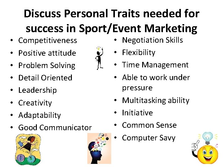  • • Discuss Personal Traits needed for success in Sport/Event Marketing Competitiveness Positive