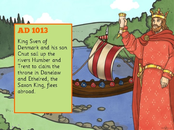 AD 1013 King Sven of Denmark and his son Cnut sail up the rivers