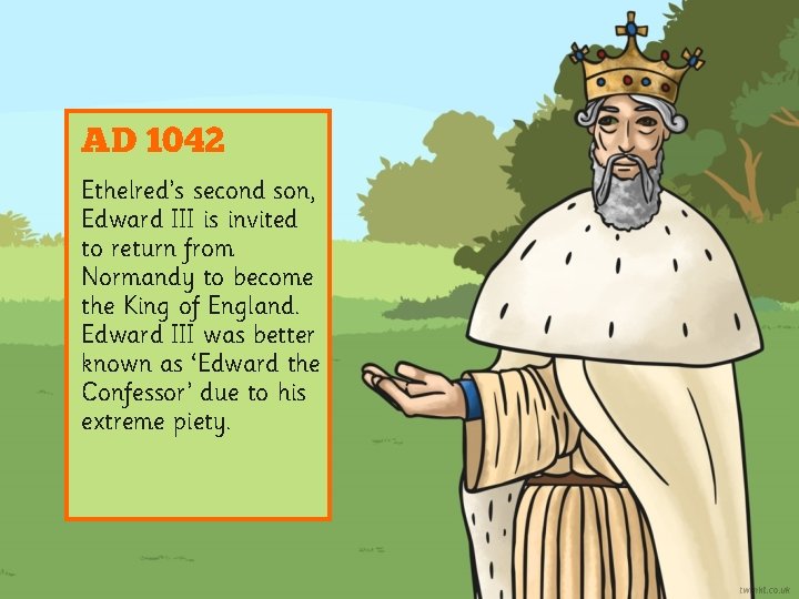 AD 1042 Ethelred’s second son, Edward III is invited to return from Normandy to