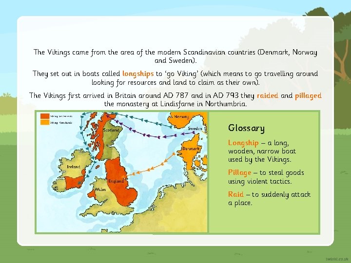 The Vikings came from the area of the modern Scandinavian countries (Denmark, Norway and