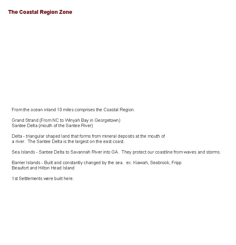 The Coastal Region Zone From the ocean inland 10 miles comprises the Coastal Region. The Coastal Region Zone From the ocean inland 10 miles comprises the Coastal Region.