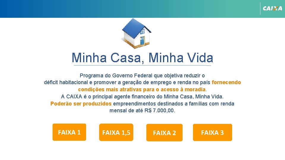 Minha Casa, Minha Vida Programa do Governo Federal que objetiva reduzir o déficit habitacional