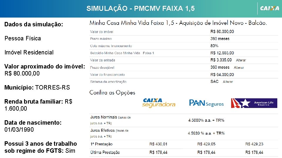 SIMULAÇÃO - PMCMV FAIXA 1, 5 Dados da simulação: Pessoa Física Imóvel Residencial Valor