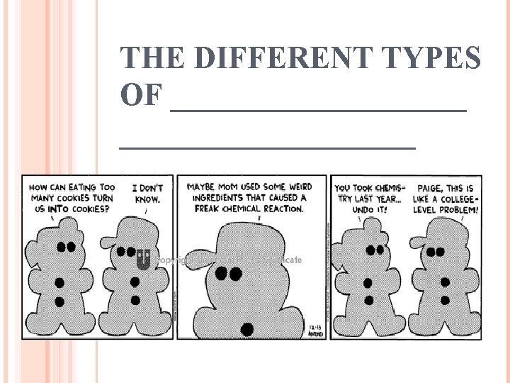 THE DIFFERENT TYPES OF ___________________ 