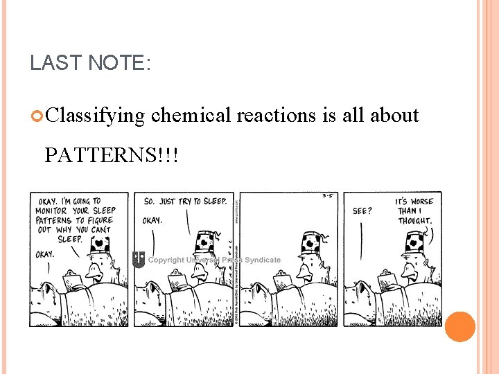 LAST NOTE: Classifying chemical reactions is all about PATTERNS!!! 