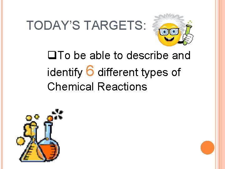 TODAY’S TARGETS: q. To be able to describe and identify 6 different types of