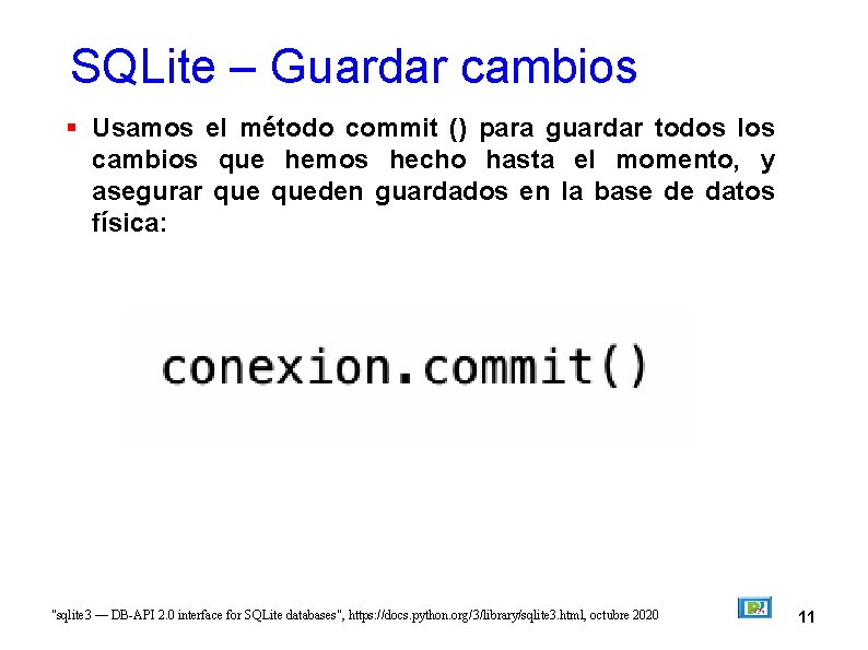 SQLite – Guardar cambios Usamos el método commit () para guardar todos los cambios