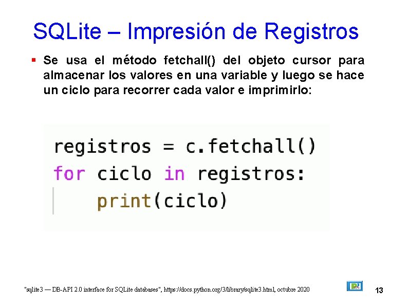 SQLite – Impresión de Registros Se usa el método fetchall() del objeto cursor para
