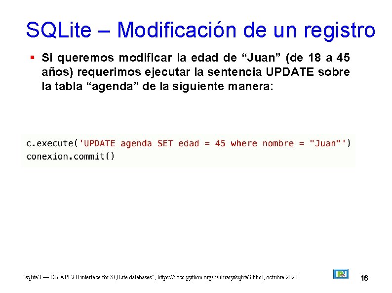 SQLite – Modificación de un registro Si queremos modificar la edad de “Juan” (de