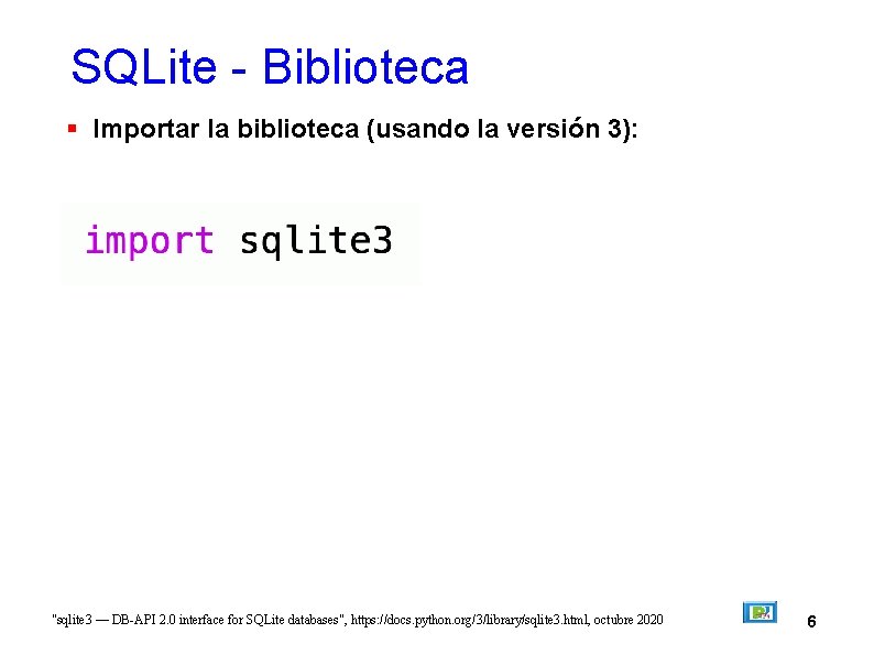 SQLite - Biblioteca Importar la biblioteca (usando la versión 3): "sqlite 3 — DB-API